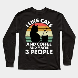 I Like Cats And Coffee and Maybe 3 People Long Sleeve T-Shirt